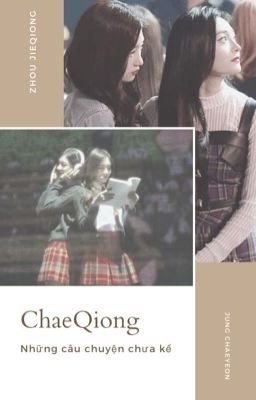 [ Longfic ] ChaeQiong - I.O.I Những câu chuyện chưa kể |Full|