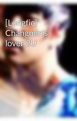 [Longfic] Changmin's lover 2U