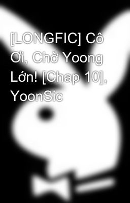 [LONGFIC] Cô Ơi, Chờ Yoong Lớn! [Chap 10], YoonSic