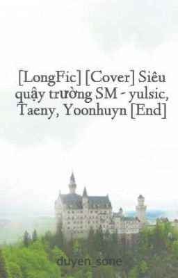 [LongFic] [Cover] Siêu quậy trường SM - yulsic, Taeny, Yoonhuyn [End]