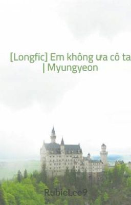 [Longfic] Em không ưa cô ta | Myungyeon