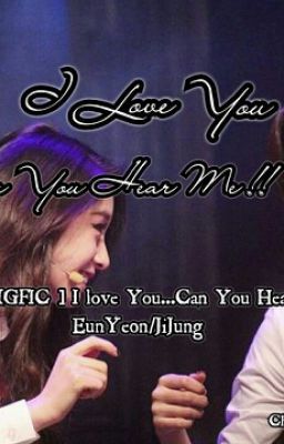 [ LONGFIC ] EunYeon/SsoKyul I Love You...Can You Hear Me ?