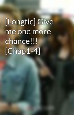 [Longfic] Give me one more chance!!! [Chap1-4]