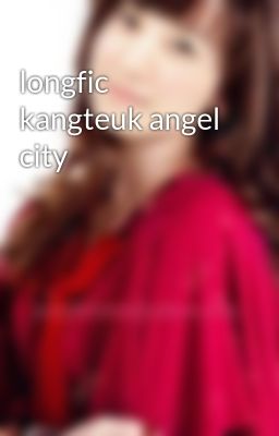 longfic kangteuk angel city