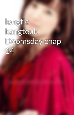 longfic kangteuk Doomsday chap 14