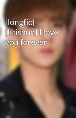 [longfic] [krishun] I love you forever