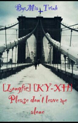 [Longfic] [KY-XH] [Please don't leave me alone]