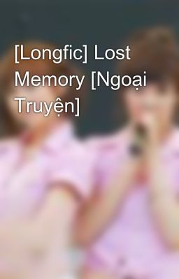 [Longfic] Lost Memory [Ngoại Truyện]