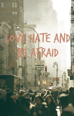 [LONGFIC] Love Hate And Be Afraid [Chap 16] | Updated 28.7.2015