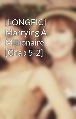[LONGFIC] Marrying A Millionaire [Chap 5-2]