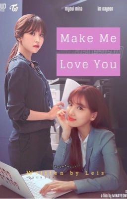 [LONGFIC] Minayeon || Make Me Love You