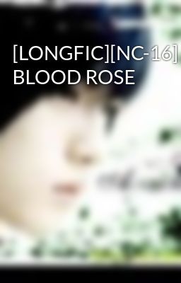 [LONGFIC][NC-16] BLOOD ROSE