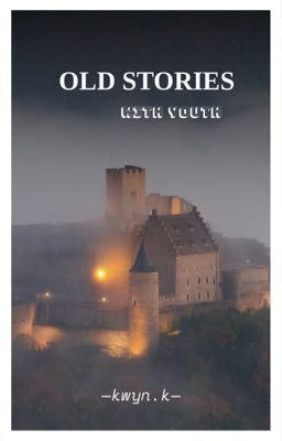 [Longfic] OLD STORIES WITH YOUTH