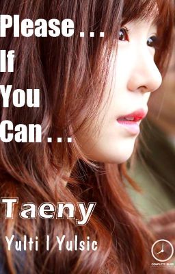 [Longfic] Please ... If you can l Taeny l YulTi l Yoonsic (Full)