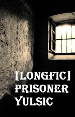 [Longfic] Prisoner - Yulsic (End)