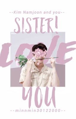 [Longfic] SISTER! I LOVE YOU || KNJ 