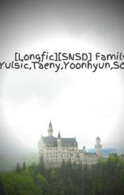 [Longfic][SNSD] Family | Yulsic,Taeny,Yoonhyun,Soosun