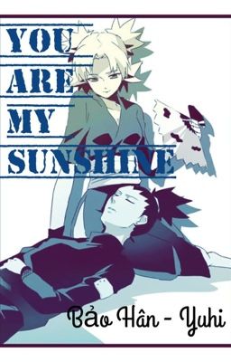 [Longfic - TẠM REST] ShikaTema: You Are My Sunshine!!