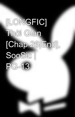 [LONGFIC] Thời Gian [Chap 26|End], SooSic | PG-13