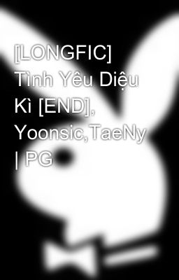 [LONGFIC] Tình Yêu Diệu Kì [END], Yoonsic,TaeNy | PG