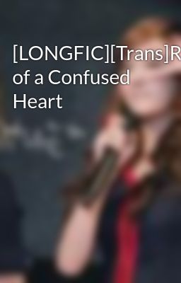 [LONGFIC][Trans]Revelations of a Confused Heart