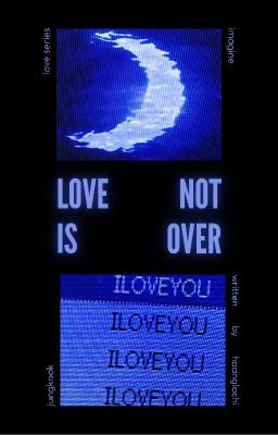 Love is not over