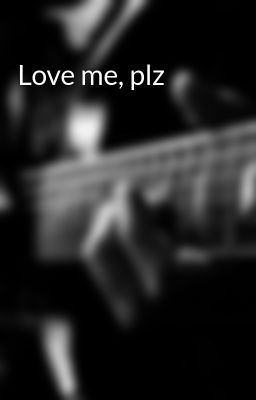 Love me, plz