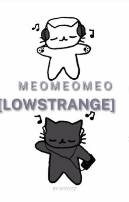 [lowstrange] meomeomeo