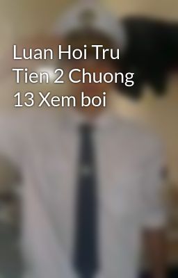 Luan Hoi Tru Tien 2 Chuong 13 Xem boi