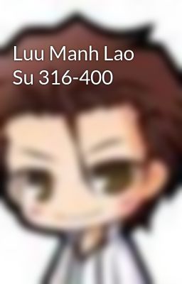Luu Manh Lao Su 316-400