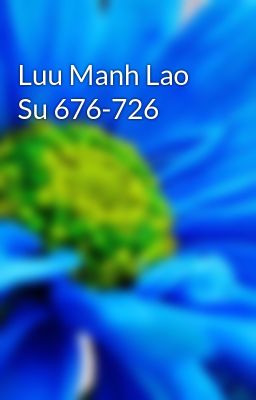 Luu Manh Lao Su 676-726