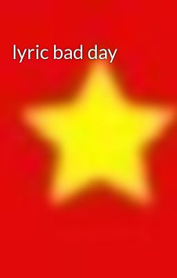 lyric bad day