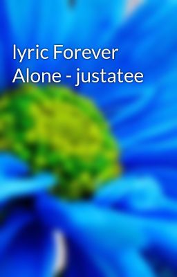 lyric Forever Alone - justatee