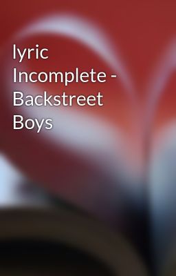 lyric Incomplete - Backstreet Boys