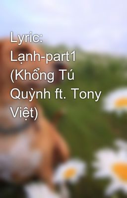 Lyric: Lạnh-part1 (Khổng Tú Quỳnh ft. Tony Việt)