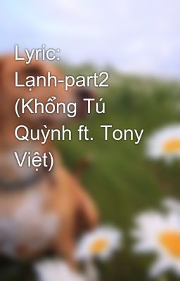 Lyric: Lạnh-part2 (Khổng Tú Quỳnh ft. Tony Việt)