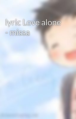 lyric Love alone - missa