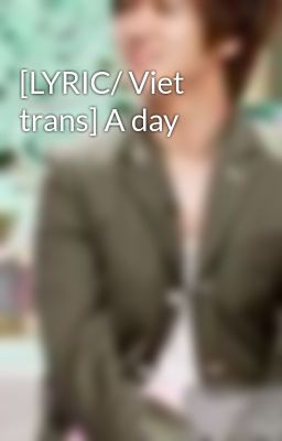 [LYRIC/ Viet trans] A day