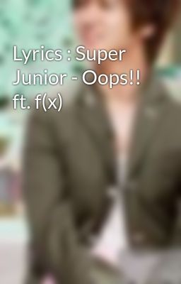 Lyrics : Super Junior - Oops!! ft. f(x)