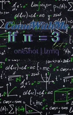 lzmq | oneshot | khi nhà khoa học gặp kẻ mộng mơ, nếu π = 3 thì sẽ ra sao?