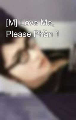 [M] Love Me, Please Phần 1