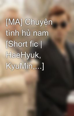 [MA] Chuyện tình hủ nam [Short fic | HaeHyuk, KyuMin,...]