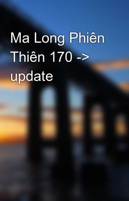 Ma Long Phiên Thiên 170 -> update
