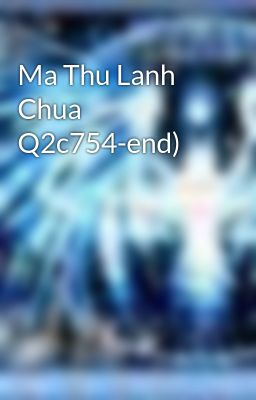 Ma Thu Lanh Chua Q2c754-end)