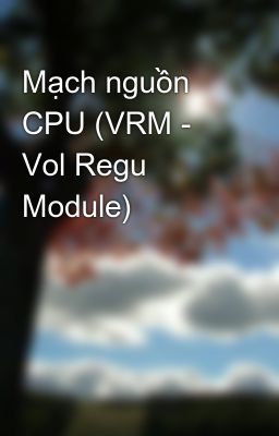Mạch nguồn CPU (VRM - Vol Regu Module)