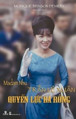 Madam Nhu - Trần Lệ Xuân - Quyền Lực Bà Rồng (Quyển 1, Không Qua Chỉnh Sửa)