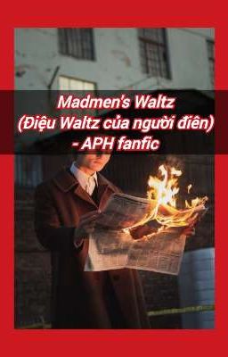 Madmen's Waltz (Điệu Waltz của người điên) - APH fanfic
