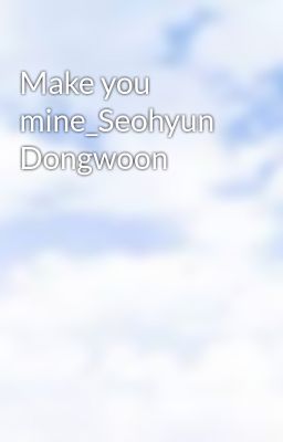 Make you mine_Seohyun Dongwoon
