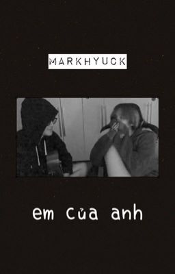 markhyuck ||| em của anh