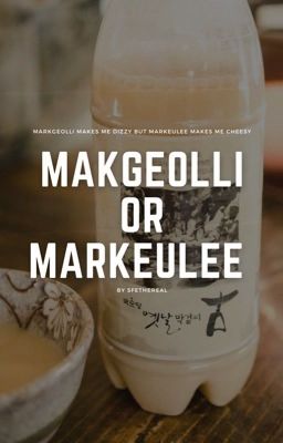 [Markhyuck][Oneshot] Makgeolli Or Markeulee